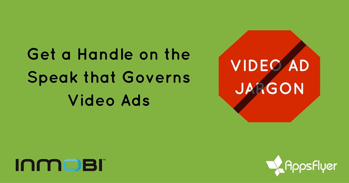 Debunking Video Jargon Wisely with Video Ads AppsFlyer